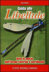 Guida alle libellule. Tutte le specie dell'Europa centrale e meridionale - Librerie.coop