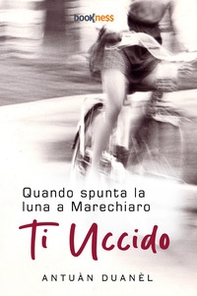 Quando spunta la luna a Marechiaro Ti Uccido - Librerie.coop