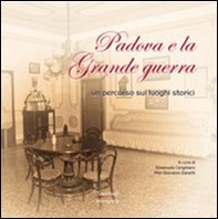 Padova e la Grande guerra. Un percorso sui luoghi storici - Librerie.coop