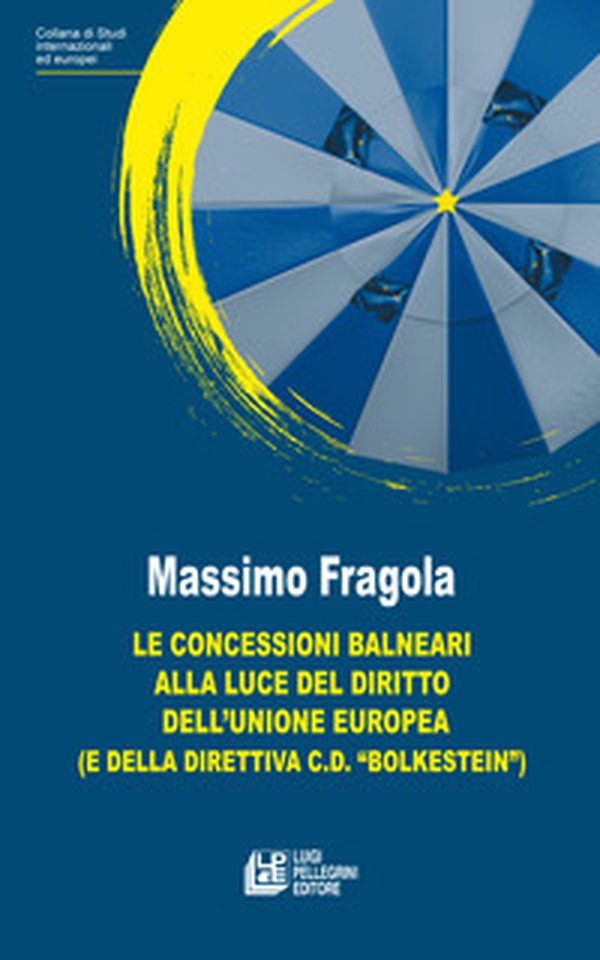 Le concessioni balneari alla luce del diritto dell'Unione Europea (e della direttiva c.d. «Bolkestein») - Librerie.coop Le concessioni balneari alla luce del diritto dell'Unione Europea (e della direttiva c.d. «Bolkestein») - Librerie.coop