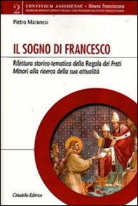 Il sogno di Francesco. Rilettura storico-tematica della Regola dei Frati minori alla ricerca della sua attualità - Librerie.coop