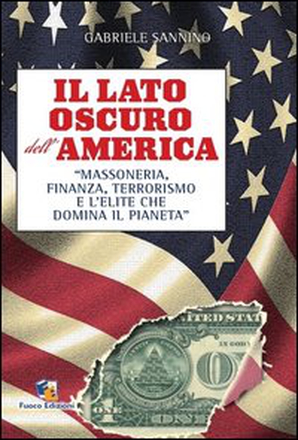 Il lato oscuro dell'America. Massoneria, finanza, terrorismo e l'élite che domina il pianeta - Librerie.coop Il lato oscuro dell'America. Massoneria, finanza, terrorismo e l'élite che domina il pianeta - Librerie.coop