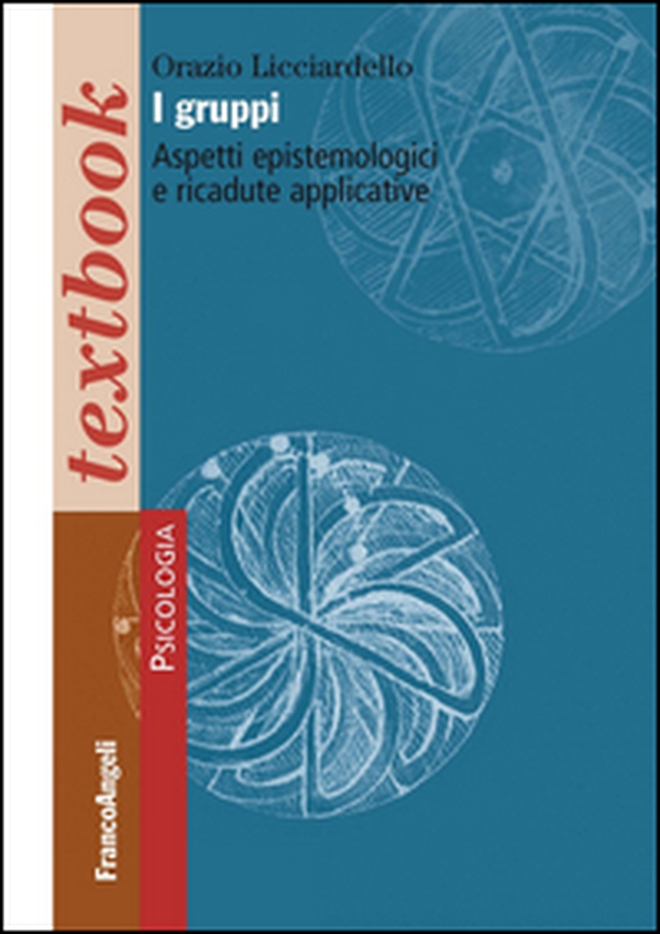I gruppi. Aspetti epistemologici e ricadute applicative - Librerie.coop I gruppi. Aspetti epistemologici e ricadute applicative - Librerie.coop
