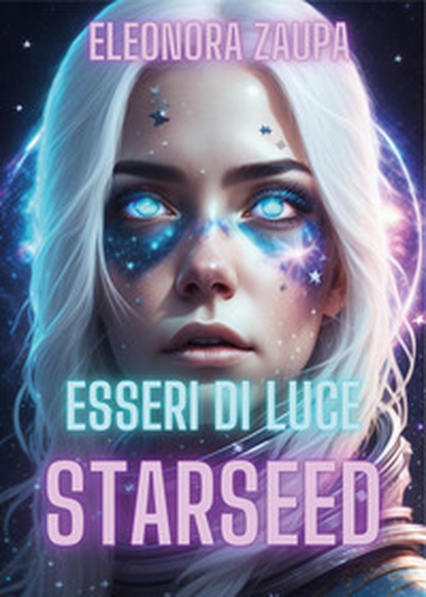 Esseri di luce. Starseed - Librerie.coop Esseri di luce. Starseed - Librerie.coop