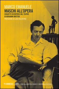 Maschi all'opera. Soggetti eccentrici nel teatro di Benjamin Britten - Librerie.coop Maschi all'opera. Soggetti eccentrici nel teatro di Benjamin Britten - Librerie.coop