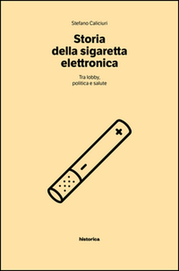 Storia della sigaretta elettronica. Tra politica, lobby e salute - Librerie.coop