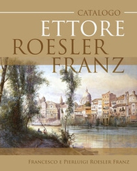 Ettore Roesler Franz. Ediz. italiana e inglese - Librerie.coop
