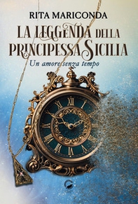 La leggenda della principessa Sicilia. Un amore senza tempo - Librerie.coop