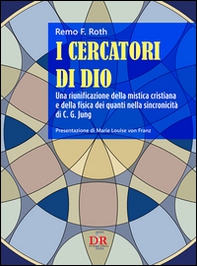 I cercatori di Dio. Una riunificazione della mistica cristiana e della fisica dei quanti nella sincronicità di C. G. Jung - Librerie.coop