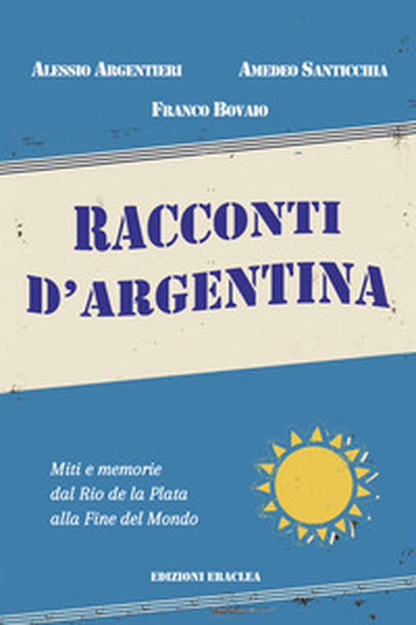 Racconti d'Argentina. Miti e memorie dal Rio de La Plata alla Fine del Mondo - Librerie.coop Racconti d'Argentina. Miti e memorie dal Rio de La Plata alla Fine del Mondo - Librerie.coop
