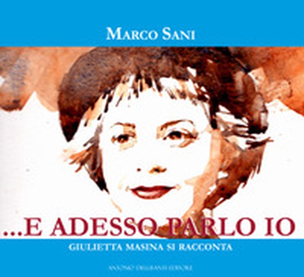 ... e adesso parlo io. Giulietta Masina si racconta - Librerie.coop ... e adesso parlo io. Giulietta Masina si racconta - Librerie.coop