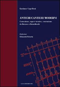 Antichi cantieri moderni. Concezione, sapere tecnico, costruzione da Iktìnos a Brunelleschi - Librerie.coop