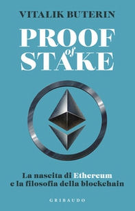 Proof of stake. La nascita di Ethereum e la filosofia della Blockchain - Librerie.coop