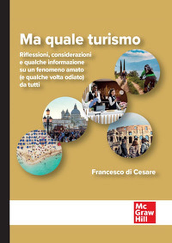 Ma quale turismo. Riflessioni, considerazioni e qualche informazione su un fenomeno amato (e qualche volta odiato) da tutti - Librerie.coop