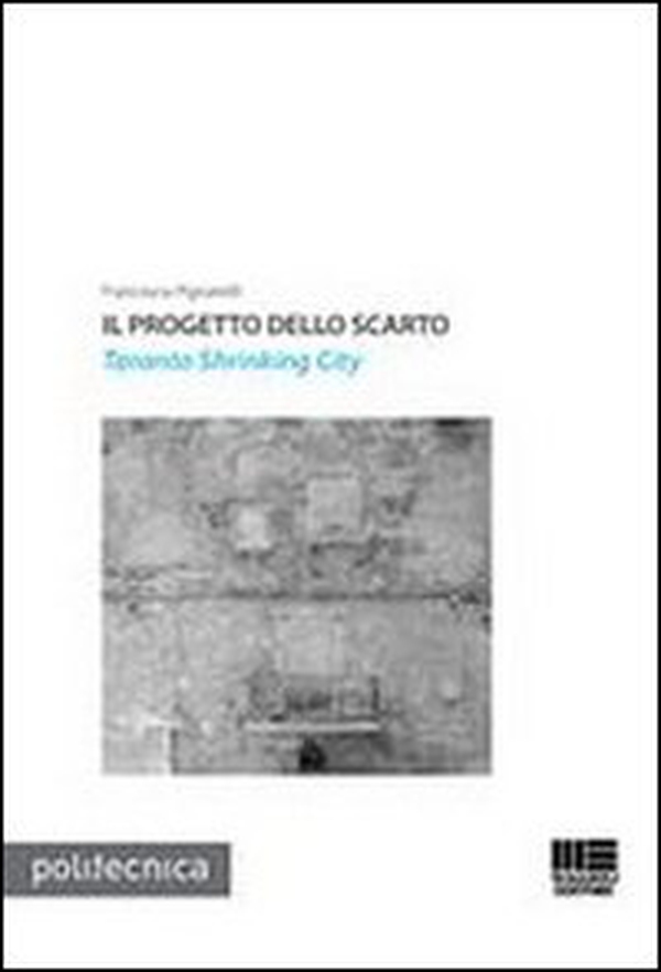 Il progetto dello scarto. Taranto Shrinking City - Librerie.coop Il progetto dello scarto. Taranto Shrinking City - Librerie.coop