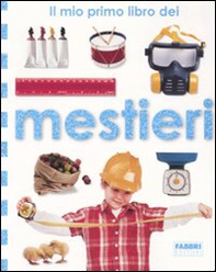Il mio primo libro dei mestieri - Librerie.coop