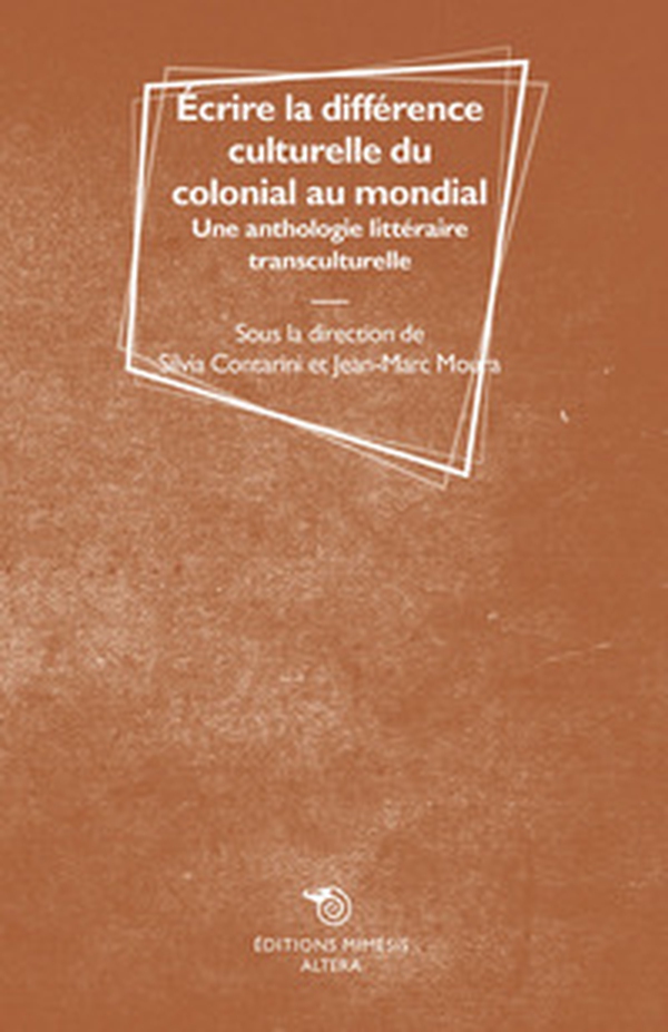 Écrire la différence culturelle du colonial au mondial. Une anthologie littéraire transculturelle - Librerie.coop Écrire la différence culturelle du colonial au mondial. Une anthologie littéraire transculturelle - Librerie.coop
