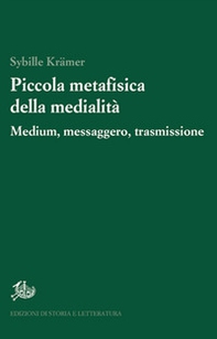 Piccola metafisica della medialità. Medium, messaggero, trasmissione - Librerie.coop