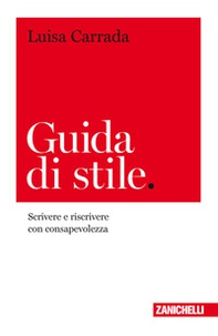 Guida di stile. Scrivere e riscrivere con consapevolezza - Librerie.coop