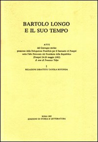 Bartolo Longo e il suo tempo. Atti del Convegno storico (Pompei, 24-28 maggio 1982) - Librerie.coop