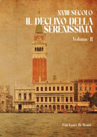 XVIII secolo. Il declino della Serenissima - Vol. 2 - Librerie.coop