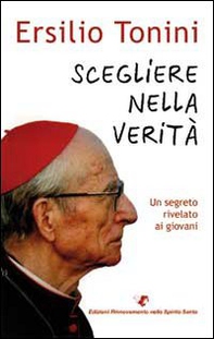 Scegliere nella verità. Un segreto rivelato ai giovani - Librerie.coop Scegliere nella verità. Un segreto rivelato ai giovani - Librerie.coop