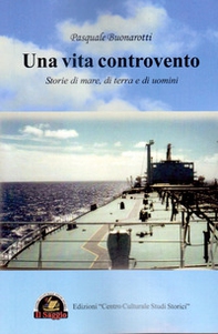 Una vita controvento. Storie di mare, di terra e di uomini - Librerie.coop