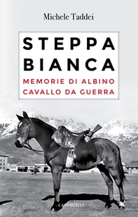 Steppa bianca. Memorie di Albino cavallo da guerra - Librerie.coop
