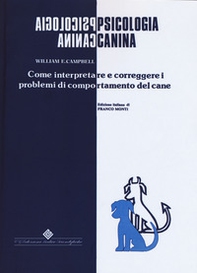 Psicologia canina. Come interpretare e correggere i problemi di comportamento del cane - Librerie.coop