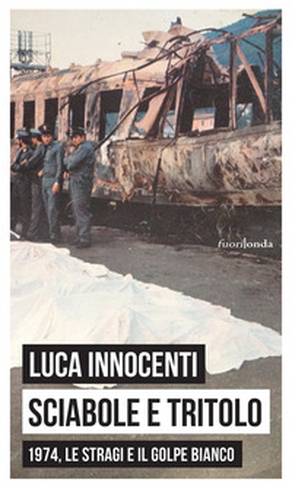 Sciabole e tritolo. 1974, le stragi e il golpe bianco - Librerie.coop Sciabole e tritolo. 1974, le stragi e il golpe bianco - Librerie.coop