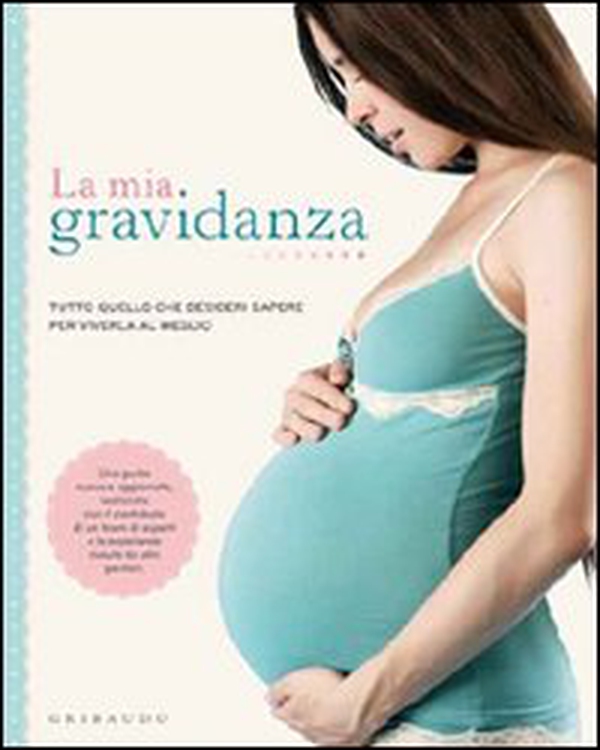 La mia gravidanza. Tutto quello che desideri sapere per viverla al meglio - Librerie.coop La mia gravidanza. Tutto quello che desideri sapere per viverla al meglio - Librerie.coop