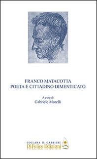 Franco Matacotta. Poeta e cittadino dimenticato - Librerie.coop