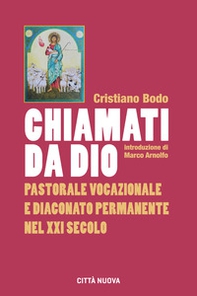 Chiamati da Dio. Pastorale vocazionale e diaconato permanente nel XXI secolo - Librerie.coop