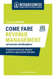 Come fare revenue management nel mercato extralberghiero. Il metodo testato per ottenere profitto in ogni periodo dell'anno - Librerie.coop Come fare revenue management nel mercato extralberghiero. Il metodo testato per ottenere profitto in ogni periodo dell'anno - Librerie.coop