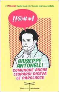 Comunque anche Leopardi diceva le parolacce. L'italiano come non ve l'hanno mai raccontato - Librerie.coop Comunque anche Leopardi diceva le parolacce. L'italiano come non ve l'hanno mai raccontato - Librerie.coop