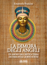 La dimora degli angeli. Un amore dall'antica terra dei faraoni ai giorni nostri - Librerie.coop La dimora degli angeli. Un amore dall'antica terra dei faraoni ai giorni nostri - Librerie.coop