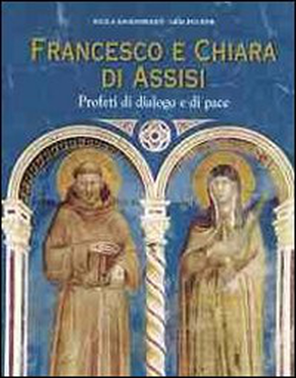 Francesco e Chiara d'Assisi. Profeti di dialogo e di pace vol 1-2 - Librerie.coop Francesco e Chiara d'Assisi. Profeti di dialogo e di pace vol 1-2 - Librerie.coop