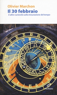 Il 30 febbraio. E altre curiosità sulla misurazione del tempo - Librerie.coop Il 30 febbraio. E altre curiosità sulla misurazione del tempo - Librerie.coop