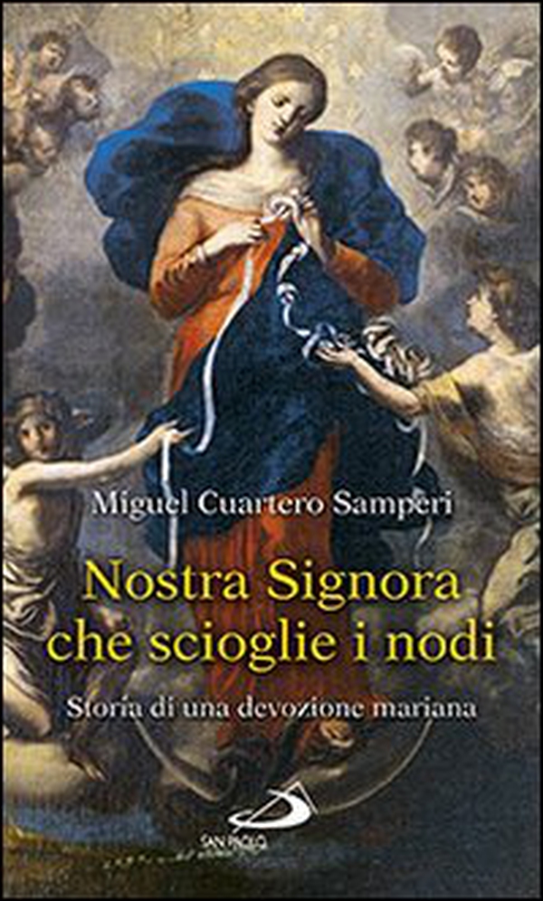 Nostra Signora che scioglie i nodi. Storia di una devozione mariana - Librerie.coop Nostra Signora che scioglie i nodi. Storia di una devozione mariana - Librerie.coop