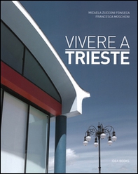 Vivere a Trieste. Ediz. italiana e inglese - Librerie.coop