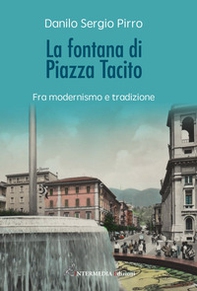 La fontana di Piazza Tacito. Fra modernismo e tradizione - Librerie.coop