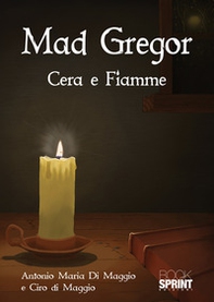 Mad Gregor. Cera e fiamme - Librerie.coop