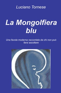 La mongolfiera blu. Una favola moderna raccontata da chi non può farsi ascoltare - Librerie.coop