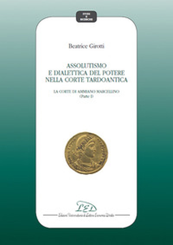 Assolutismo e dialettica del potere nella corte tardoantica - Librerie.coop Assolutismo e dialettica del potere nella corte tardoantica - Librerie.coop