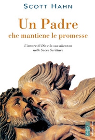 Un padre che mantiene le promesse. L'amore di Dio e la sua alleanza nelle Sacre Scritture - Librerie.coop
