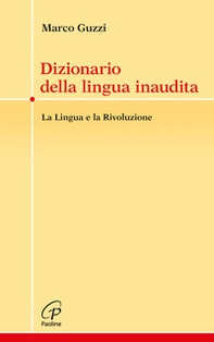 Dizionario della lingua inaudita. La lingua e la Rivoluzione - Librerie.coop