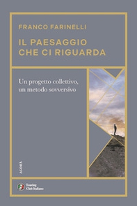 Il paesaggio che ci riguarda. Un progetto collettivo, un metodo sovversivo - Librerie.coop Il paesaggio che ci riguarda. Un progetto collettivo, un metodo sovversivo - Librerie.coop