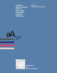 L'industria della persuasione. Musica e mass media nella politica culturale del fascismo - Librerie.coop