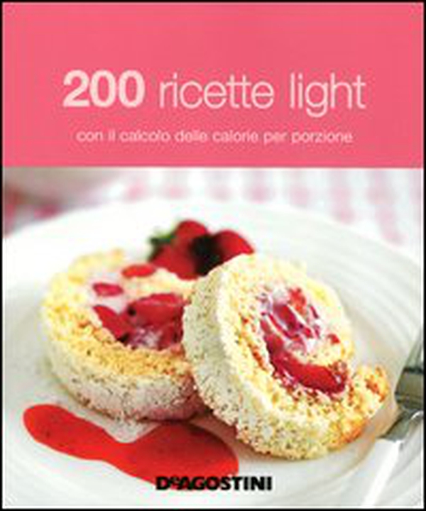 200 ricette light con il calcolo delle calorie per porzione - Librerie.coop 200 ricette light con il calcolo delle calorie per porzione - Librerie.coop