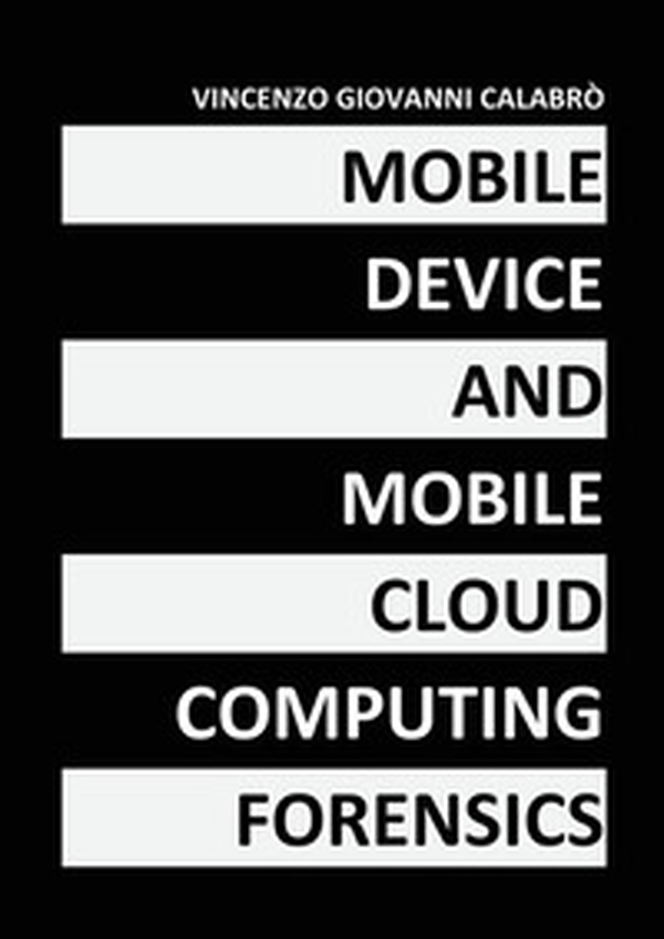 Mobile device and mobile cloud computing forensics - Librerie.coop Mobile device and mobile cloud computing forensics - Librerie.coop